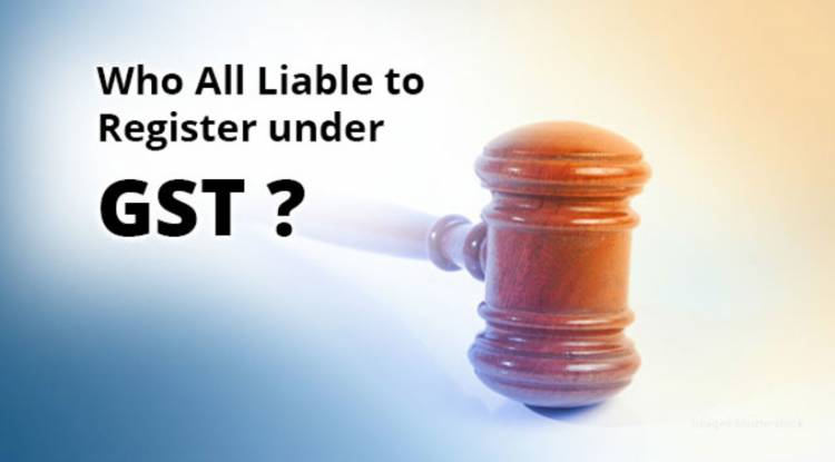 Who all are liable to pay GST in India? Or who all are liable to be registered under GST in India?