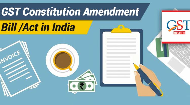Everything about the Constitutional Amendment under GST regime – A Complete Guide